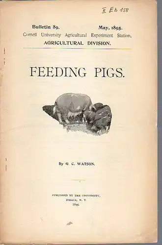 Feeding Pigs. (= Bulletin 89, May, 1895. Cornell University Agricultural Experiment Station, Agricultural Division)