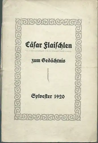 Flaischlen, Cäsar (1864-1920). - Geißer: Cäsar Flaischlen zum Gedächtnis. Sylvester 1920. Worte gesprochen an seinem Grabe zu Stuttgart von Stadtpfarrer Geißer=Künzelsau. 