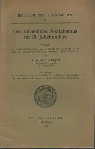 Lütgert, Wilhelm: Der christliche Sozialismus im 19. Jahrhundert. Festrede zur Reichsgründungsfeier am 18. Januar 1927.  (= Hallische Universitätsreden 31). 