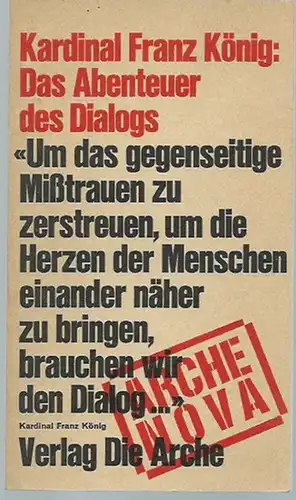 Kardinal Franz König: Das Abenteuer des Dialogs. (= Arche Nova). 