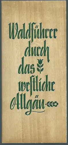 Wiedemann, Heinrich: Waldführer durch das westliche Allgäu. Herausgeber: Familienferiendorf Nadenberg. 
