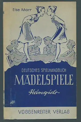 Marr, Else: Mädelspiele 2. Heimspiele. (Reihe 'Deutsches Spielhandbuch'). 