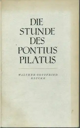 Klucke, Walther Gottfried: Die Stunde des Pontius Pilatus. 