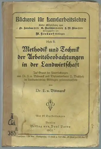 Bismarck, L. v: Methodik und Technik der Arbeitsbeobachtungen in der Landwirtschaft. (= Bücherei für Landarbeitslehre, Heft 8). 