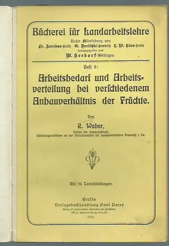 Weber, R: Arbeitsbedarf und Arbeitsverteilung bei verschiedenem Anbauverhältnis der Früchte. (= Bücherei für Landarbeitslehre, Heft 6). 