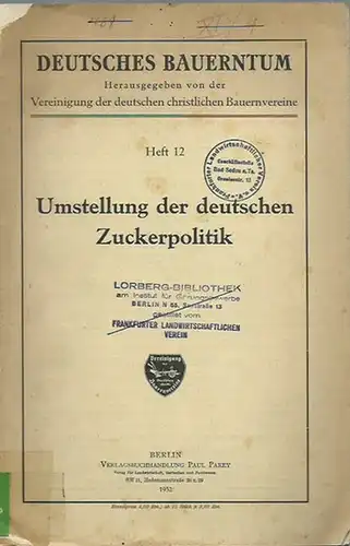 Bauerntum, Deutsches. - Rogge, Karl: Umstellung der deutschen Zuckerpolitik. (= Deutsches Bauerntum. Heft 12). 