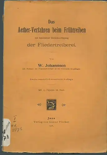 Johannsen , W: Das Aether-Verfahren beim Frühtreiben mit besonderer Berücksichtigung der Fliedertreiberei. Mit Vorworten. 