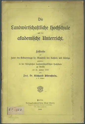 Börnstein, Richard: Die Landwirtschaftliche Hochschule und der akademische Unterricht. Festrede1910. 