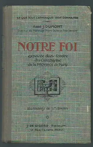 Dumont, Abbe J: Notre foi. Expansée dans l´ordre du Catéchisme de la Province de Paris. Illustrations de J. M. Breton. 