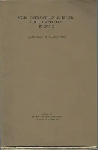 Charlesworth, Martin Percival: Some observations on ruler-cult especially in Rome. Reprinted from The Harvard Theological Review, Vol. XXVIII, No. 1, January 1935. 