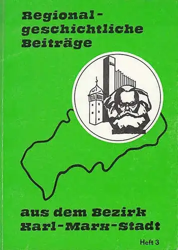 Regionalgeschichtliche Beiträge aus dem Bezirk Karl-Marx-Stadt. Heft  3. Hrsg. Vom Rat des Bezirkes Karl-Marx-Stadt, dem Staatsarchiv Dresden und der Bezirksleitung Karl-Marx-Stadt des Kulturbundes der DDR