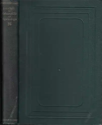 Olshausen und Hofmeier (Hrsg.): Zeitschrift für Geburtshülfe ( Geburtshilfe ) und Gynäkologie. XXVI. Band. 