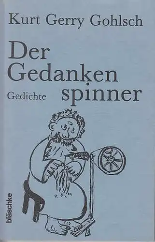 Gohlsch, Kurt Gerry: Der Gedankenspinner  -  Gedichte. 