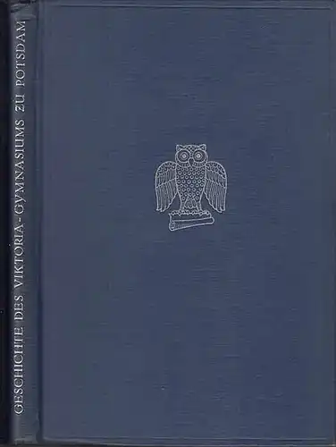 Potsdam. - Kania, Hans: Geschichte des Viktoria-Gymnasiums zu Potsdam : Zur Zweihundertjahr-Feier herausgegeben vom Verein ehemaliger Viktorianer zu Potsdam verfaßt von Hans Kania. 