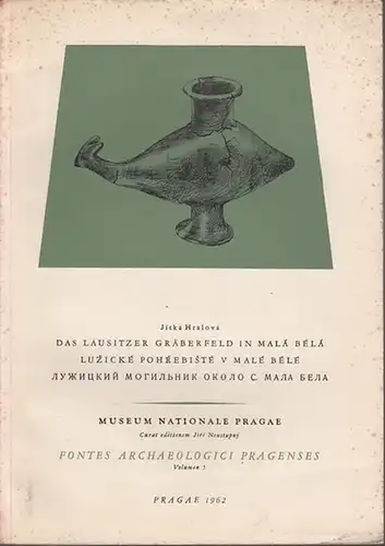 Lausitz.   Hralova, Jitka: Das Lausitzer Gräberfeld in Mala Bela. (= Fontes Archaeologici Pragenses Volumen 5: Luzicke Pohrebsite v male bele). Inh.: Fundstelle, Beschreibung.. 