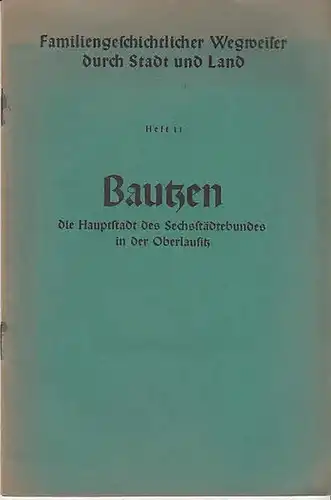 Bautzen. - Mendel, Willy: Bautzen  - die Hauptstadt des Sechsstädtebundes in der Oberlausitz. 