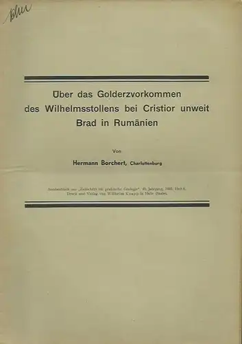 Borchert, Hermann: Über das Golderzvorkommen des Wilhelmsstollens bei Cristior unweit Brad in Rumänien. Sonderdruck aus 'Zeitschrift für praktische Geologie', Jahrgang 43, Heft 8, 1935. 
