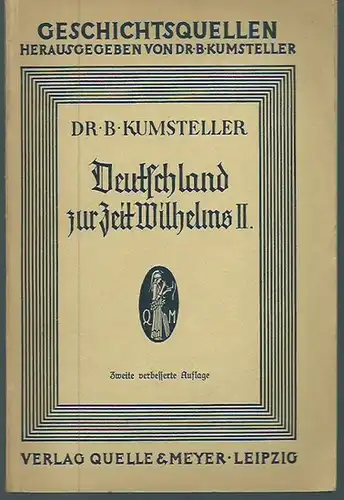 Wilhelm II. - Kumsteller, Bernhard: Deutschland zur Zeit Wilhelms II. (= Geschichtsquellen, Heft 11). 