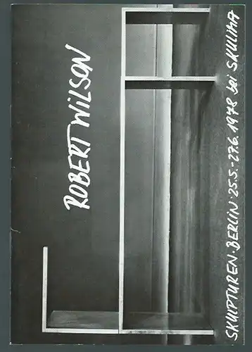 Wilson, Robert: Robert Wilson. Katalog der Ausstellung 'Skulpturen' vom 25.5. - 27.6.1978 in der Galerie Folker Skulima, Berlin. Mit Texten von Roland H. Wiegenstein und Cindy Lubar. 