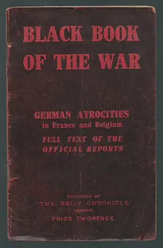 Reports. - Black book of the war: Black book of the war. German atrocities in France and Belgium. Full Text of the official reports. 