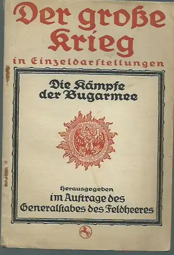 Pehlemann (Bearbeiter): Die Kämpfe der Bug-Armee. Unter Benutzung amtlicher Quellen bearbeitet von Pehlemann. (= Der große Krieg in Einzeldarstellungen, Heft 26). 