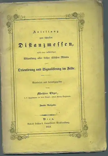 Ellger, Mathias: Anleitung zum schnellen Distanzmessen, nach physikalischen und mathematischen Grundsätzen zusammengesetzt; nebst einer vollständigen Abhandlung aller bisher üblichen Mittel über Orientirung und Signalisirung im...