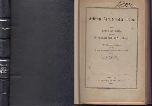 Nippold, F. Prof: Der christliche Adel deutscher Nation. Ein Rückblick und Ausblick auf seine Vergangenheit und Zukunft. Mit besonderer Beziehung auf die deutsche Adelsgenossenschaft und das Adelsblatt. 