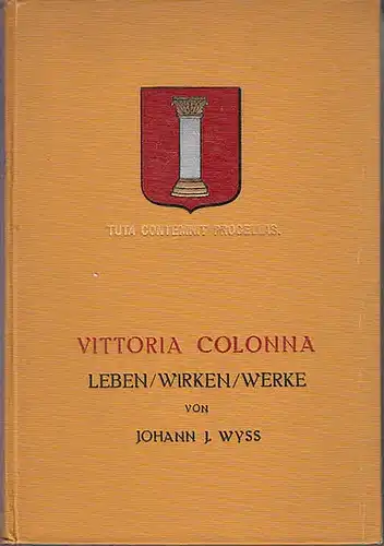 Vittoria Colonna. - Wyss, Johann J: Vittoria Colonna : Leben, Wirken, Werke. Eine Monographie. 