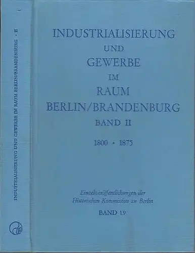Büch, Otto: Industrialisierung und Gewerbe im Raum Berlin / Brandenburg. Band II (von 2) separat: Die Zeit um 1800 / Die Zeit um 1875. 