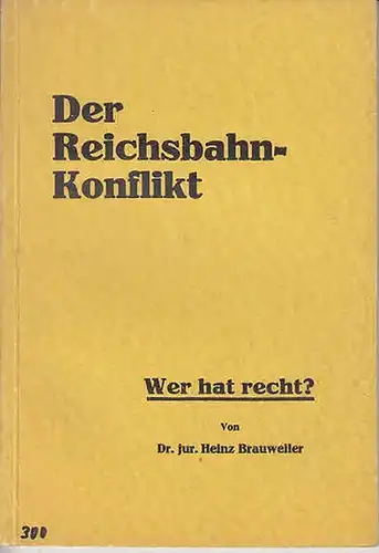 Brauweiler, Dr.jur. Heinz: Der Reichsbahn-Konflikt. Wer hat recht ?. 