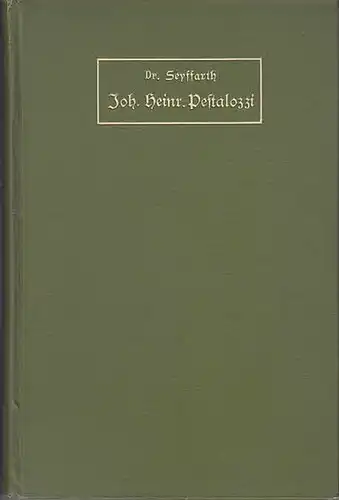 Pestalozzi, Johann Heinrich.   Seyffarth, L. W: Johann Heinrich Pestalozzi : Nach seinem Leben und aus seinen Schriften. (=Pädagogische Studien : Eine Sammlung wichtiger.. 