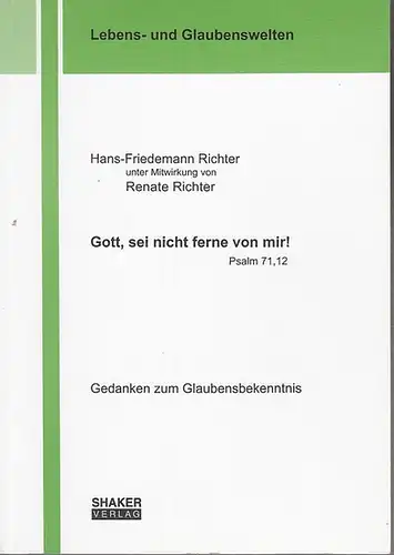 Richter, Hans-Friedemann (unter Mitwirkung von  Renate Richter): Gott, sei nicht ferne von mir! Psalm 71, 12: Gedanken zum Glaubensbekenntnis. 
