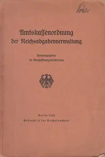 Amtskassenordnung. - Reichsfinanzministerium: Amtskassenordnung der Reichsabgabenverwaltung. 