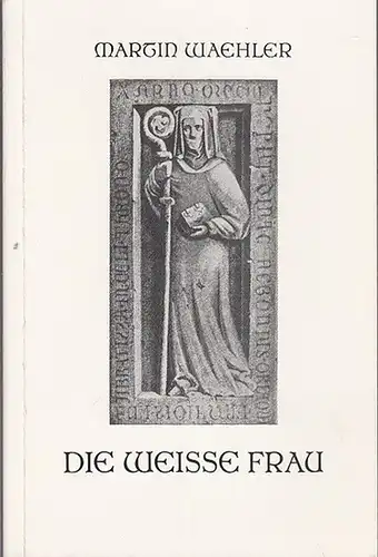 Wähler, Martin: Die Weiße Frau. Vom Glauben des Volkes an den lebenden Leichnam. 