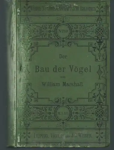 Marshall, William: Der Bau der Vögel. Mit 229 in den Text gedruckten Abbildungen. (= Webers naturwissenschaftliche Bibliothek, No 10). 