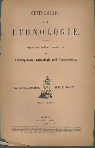 Zeitschrift für Ethnologie: Zeitschrift für Ethnologie. Organ der Berliner Gesellschaft für Anthropologie, Ethnologie und Urgeschichte. Jahrgang 52 und 53, 1920/21, Heft VI. I. Abhandlungen und.. 