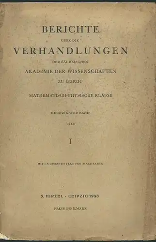Naturwissenschaften: Berichte über die Verhandlungen der sächsischen Akademie der Wissenschaften zu Leipzig. Mathematisch-physische Klasse. Band 90. I, 1938. 