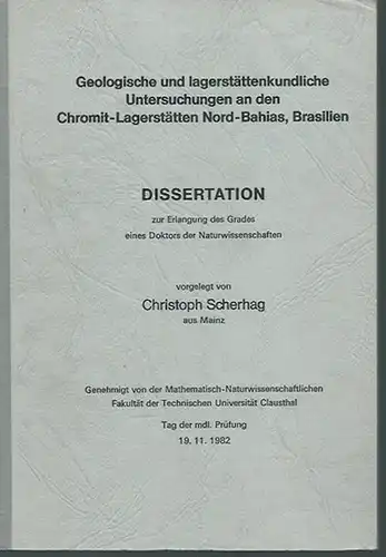 Scherhag, Christoph: Geologische und lagerstättenkundliche Untersuchungen an den Chromit-Lagerstätten Nord-Bahias, Brasilien. Dissertation an der Technischen Universität Clausthal, 1982. 