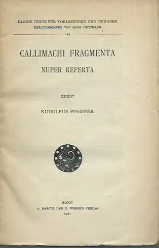 Pfeiffer, Rudolf(us) (edidit): Callimachi fragmenta nuper reperta. (= Kleine Texte für Vorlesungen und Übungen, 145). 