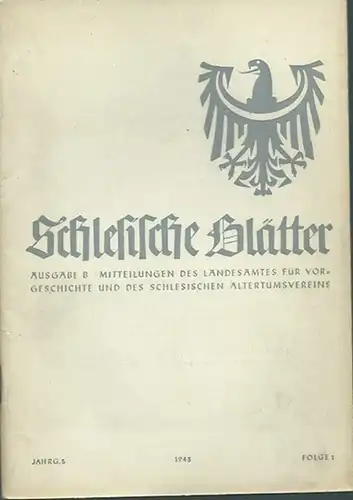 Schlesien. - Geschwendt, Fritz (Herausgeber): Schlesische Blätter (Altschlesische Blätter). Ausgabe B. Mitteilungen des Landesamtes für Vorgeschichte und des schlesischen Altertumsvereins. Jahrgang 5, Folge 1, März 1943. 