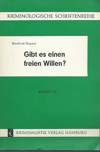 Danner, Manfred: Gibt es einen freien Willen? Mit Vorwort von Friedrich Nowakowski. (= Kriminologische Schriftenreihe, Band 24). 
