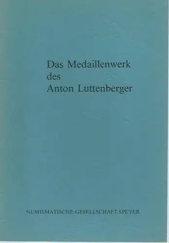 Ehrend, Helfried: Das Medaillenwerk des Anton Luttenberger. 