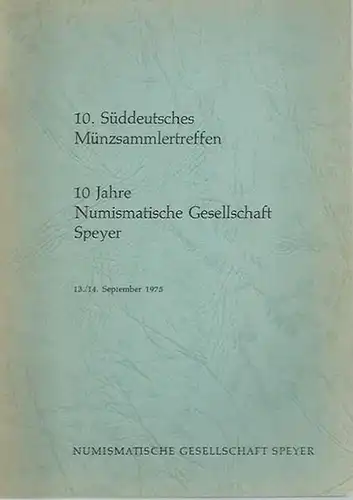 Numismatische Gesellschaft Speyer: 10. Süddeutsches Münzsammlertreffen. 10 Jahre Numismatische Gesellschaft Speyer. 13./14. September 1975. 