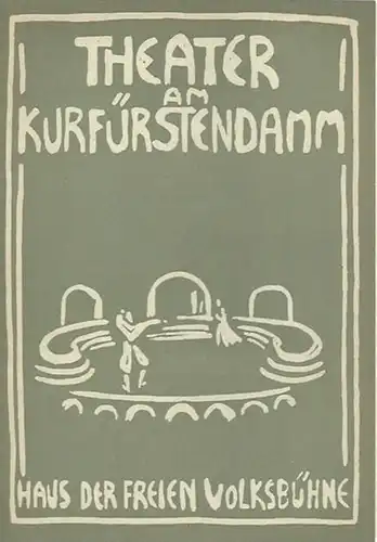 Theater am Kurfürstendamm, Berlin. Haus der Freien Volksbühne.   Direktion: Siegfried Nestriepke und Leonard Steckel.   Denker, Henry und Joseph Glücksmann: Programmheft zu:.. 