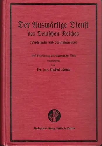 Kraus, Herbert (Hrsg.): Der Auswärtige Dienst des Deutschen Reiches (Diplomatie und Konsularwesen) : Eine Sammlung von Gesetzen, Verträgen, Verordnungen, Runderlassen und Zusammenstellungen, die für den.. 