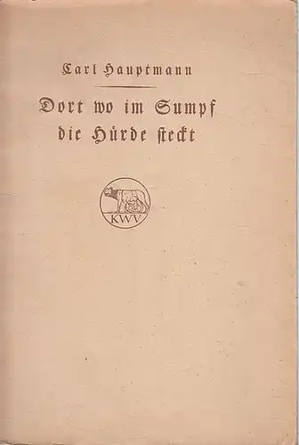 Hauptmann, Carl: Dort wo im Sumpf die Hürde steckt.  Sonette. 