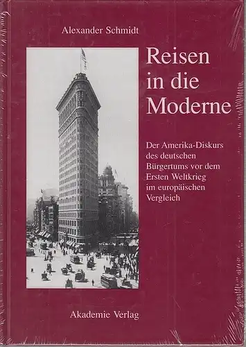 Schmidt, Alexander: Reisen in die Moderne. der Amerika-Diskurs des deutschen Bürgertums vor dem Ersten Weltkrieg im europäischen Vergleich. 