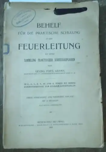 Grama, Georg Popa ( Hauptmann im K. K. Landwehrinfanterieregiment Pisek): Behelf für die praktische Schulung in der Feuerleitung. Mit einer Sammlung praktischer Schiessaufgaben mit 10...