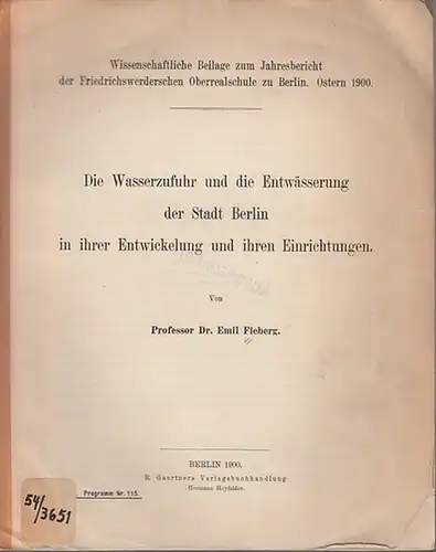 Berlin. - Fieberg, Emil: Die Wasserzufuhr und die Entwässerung der Stadt Berlin in ihrer Entwickelung  und ihren Einrichtungen. Wissenschaftliche Beilage zum Jahresbericht der Friedrichswerderschen Oberrealschule zu Berlin. Ostern 1900. 