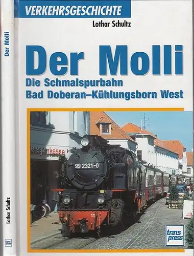 Schultz, Lothar: Der Molli. Die Schmalspurbahn Bad Doberan - Kühlungsborn West. 
